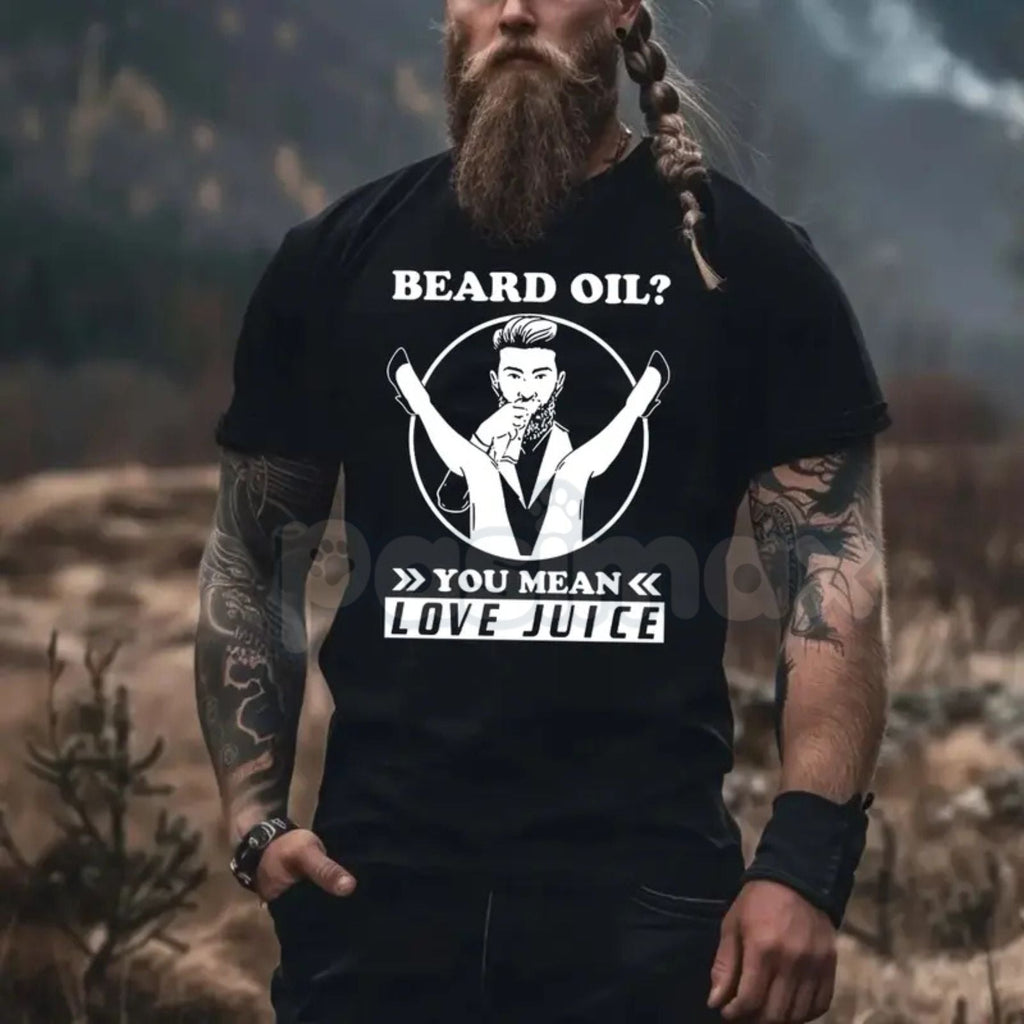 Beard Oil? Love Juice Funny Graphic T-Shirt