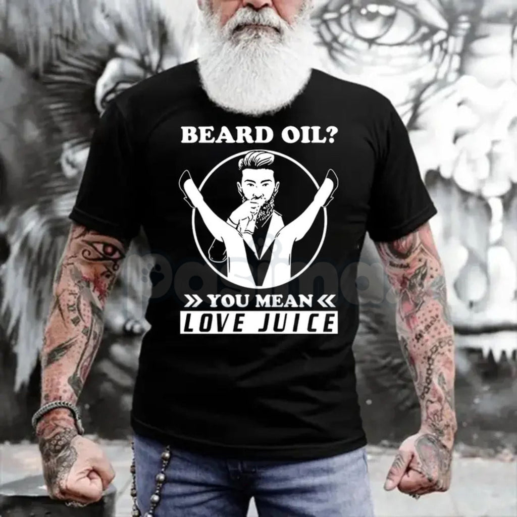 Beard Oil? Love Juice Funny Graphic T-Shirt