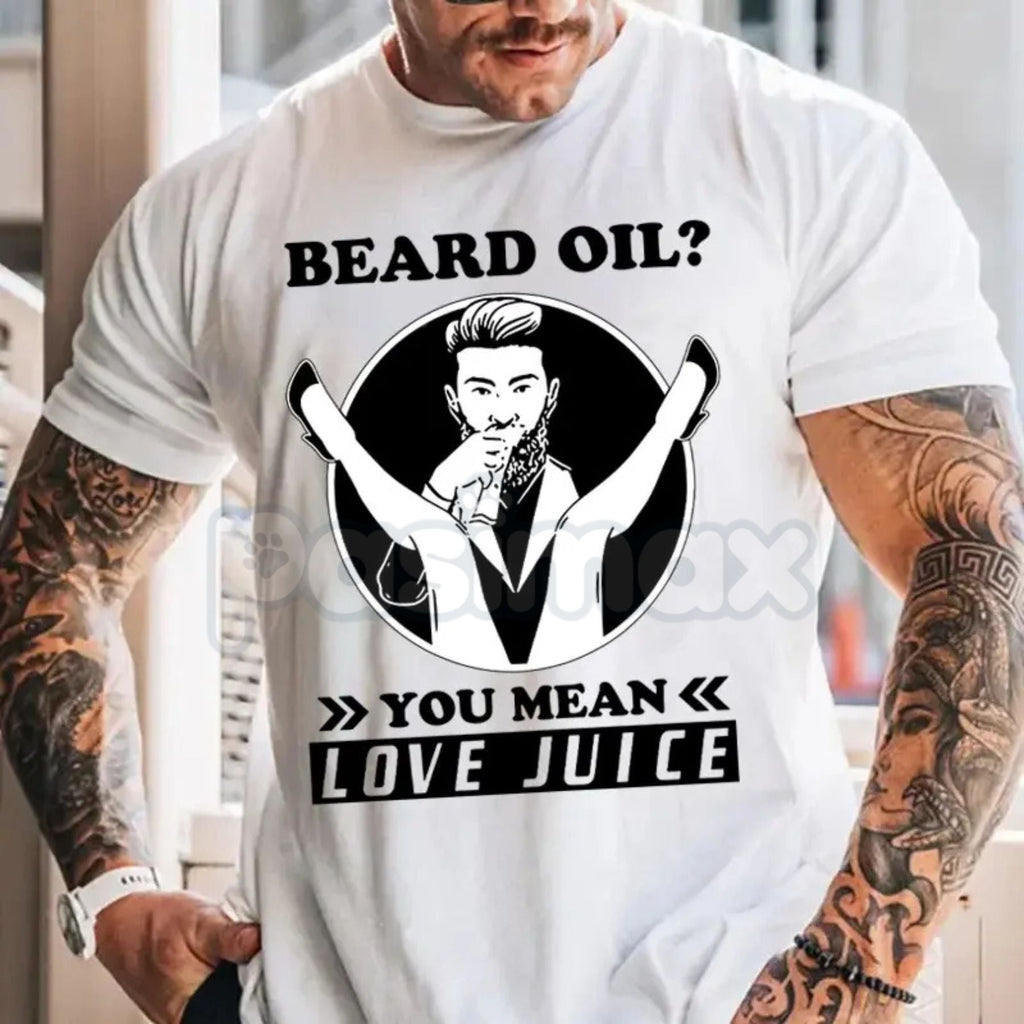 Beard Oil? Love Juice Funny Graphic T-Shirt