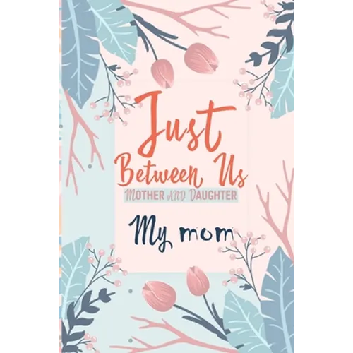 Just Between Us, My Mom: Mother & Daughter Activity Journal